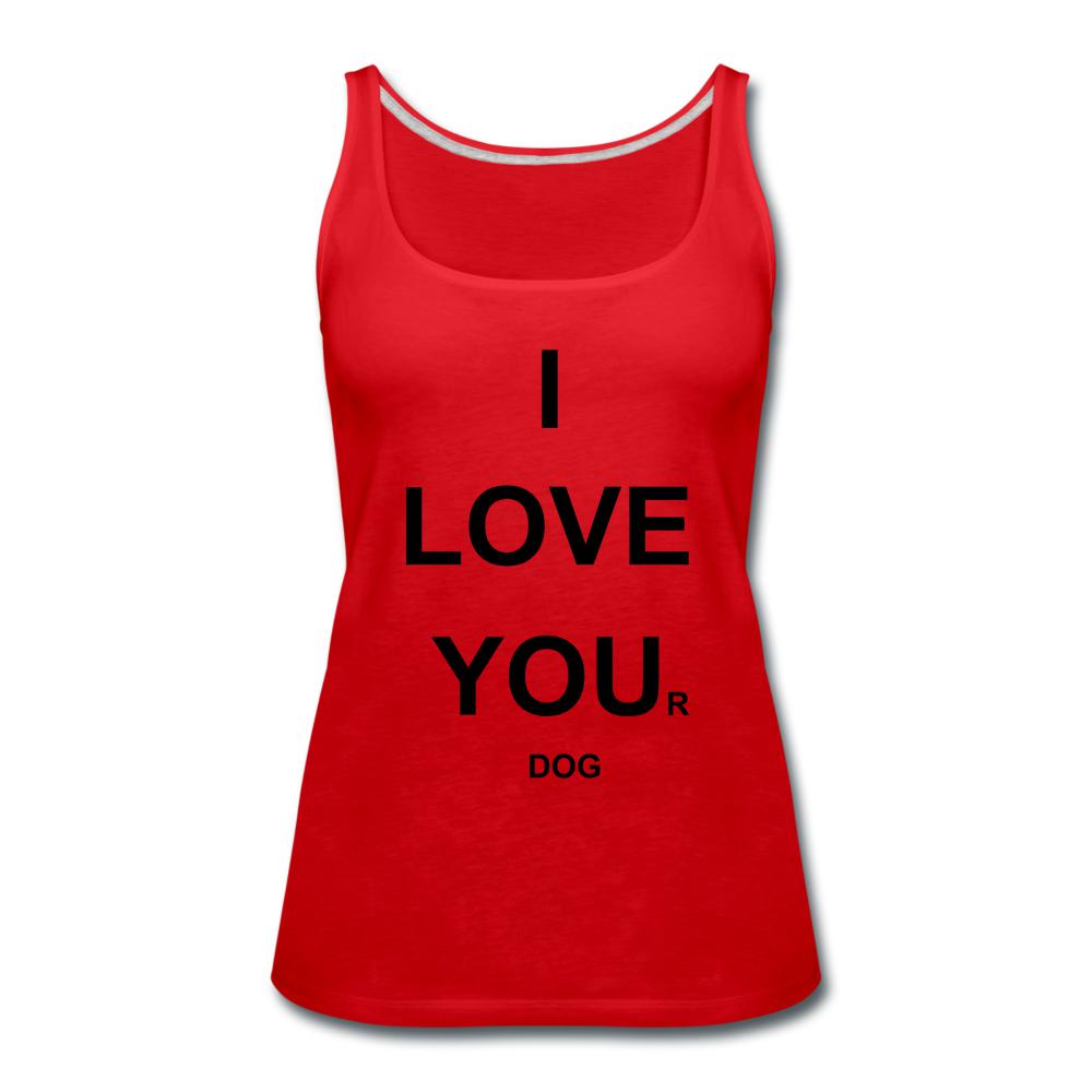I LOVE YOU(R) DOG Tank - The Spoiled Dog Shop